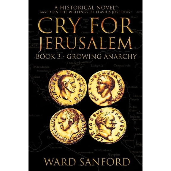 Cry for Jerusalem - Book 3 67-69 CE: Growing Anarchy: Growing Anarchy, (Paperback)