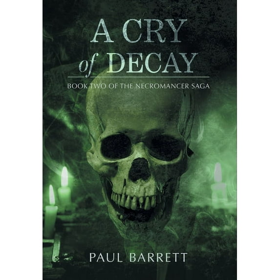 Cry of Decay: Book Two of the Necromancer Saga, (Hardcover)