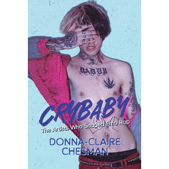 Crybaby: The Artists Who Shaped Emo Rap, (Hardcover)