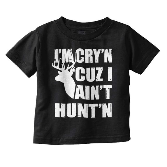 Crying Because Not Hunting Hunter Toddler Boy Girl T Shirt Infant Toddler Brisco Brands 12M