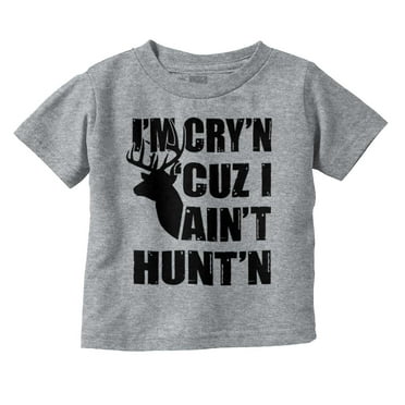 Crying Because Not Hunting Hunter Toddler Boy Girl T Shirt Infant Toddler Brisco Brands 24M