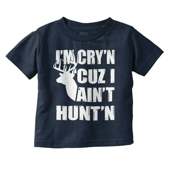 Crying Because Not Hunting Hunter Toddler Boy Girl T Shirt Infant Toddler Brisco Brands 3T