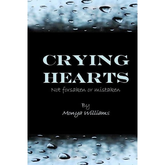 Crying Hearts: Not Forsaken or Mistaken (Paperback)