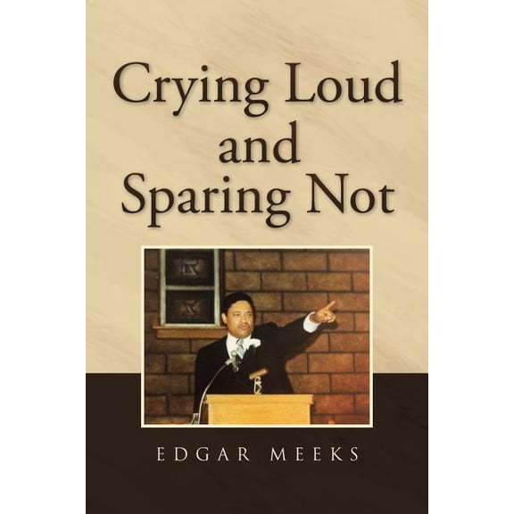 Crying Loud and Sparing Not, (Paperback)