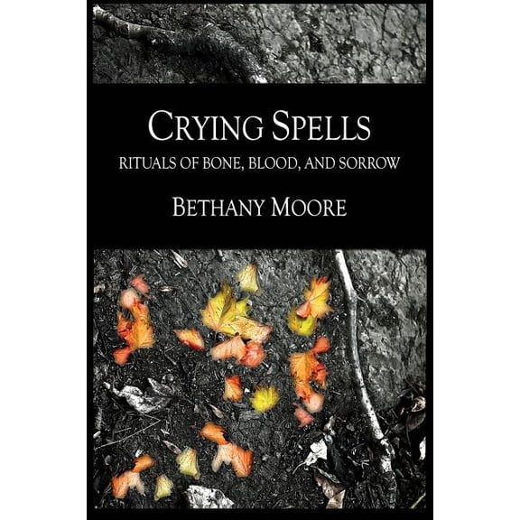 Crying Spells: Rituals of Bone, Blood, and Sorrow (Paperback)
