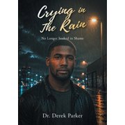 Crying in the Rain No Longer Soaked in Shame, Paperback