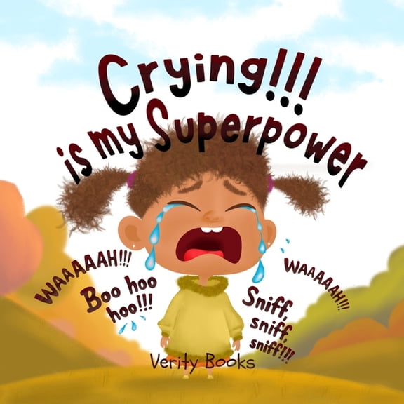 Crying!!! is my Superpower: Letting out my heavy emotions for new and happy ones., (Paperback)