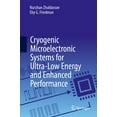 thumbnail image 1 of Cryogenic Microelectronic Systems for Ultra-Low Energy and Enhanced Performance, (Hardcover), 1 of 1
