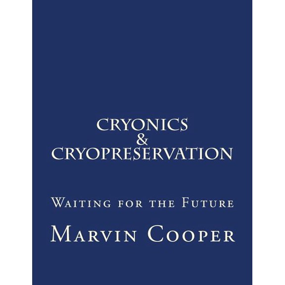 Cryonics & Cryopreservation : Waiting for the Future (Paperback)