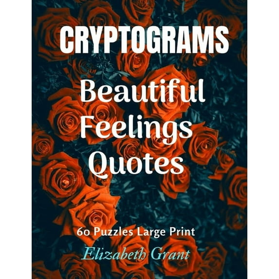 Cryprograms Beautiful Feelings Quotes: Cryptograms / Beautiful Feelings Quotes / 60 Puzzles Large Print / Amazing Gift for Your Love / Wonderful Design / size 8.5x11 inch (Paperback)