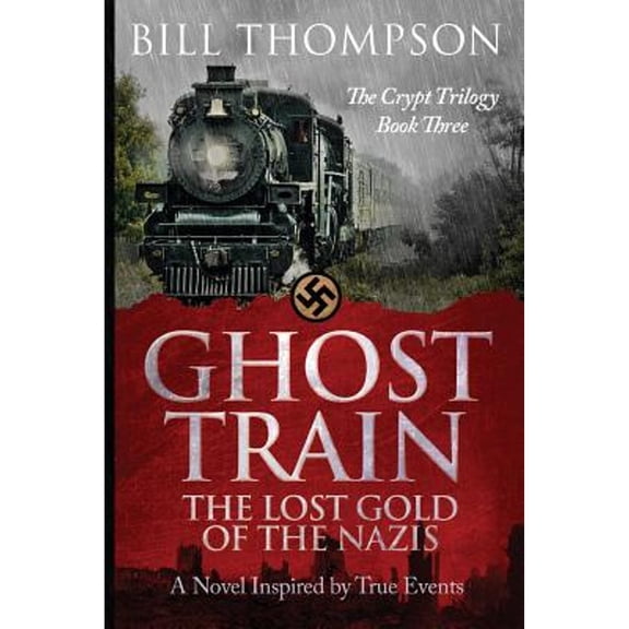 Ghost Train: The Lost Gold of the Nazis (Paperback) by Bill Thompson