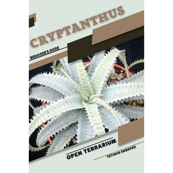 Cryptanthus: Open terrarium, Beginner's Guide, (Paperback)