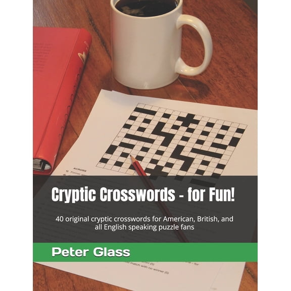 Cryptics for Fun Cryptic Crosswords - for Fun!: 40 original cryptic crosswords for American, British, and all English speaking puzzle fan, Book 1, (Paperback)
