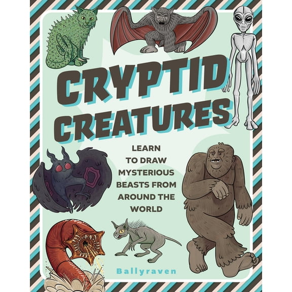 Cryptid Creatures: Learn to Draw Mysterious Beasts from Around the World, (Paperback)