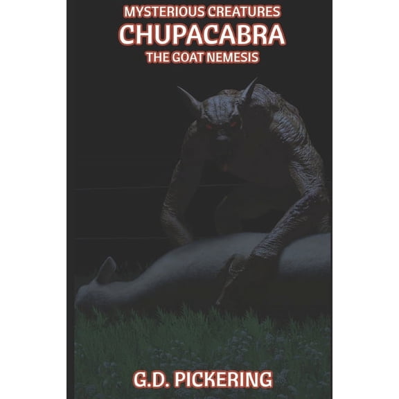 Cryptid Creatures Mysterious Creatures: Chupacabra: The Goat Nemesis, (Paperback)