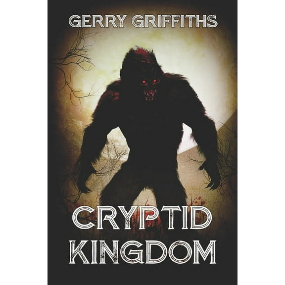 Cryptid Kingdom (Paperback) by Gerry Griffiths