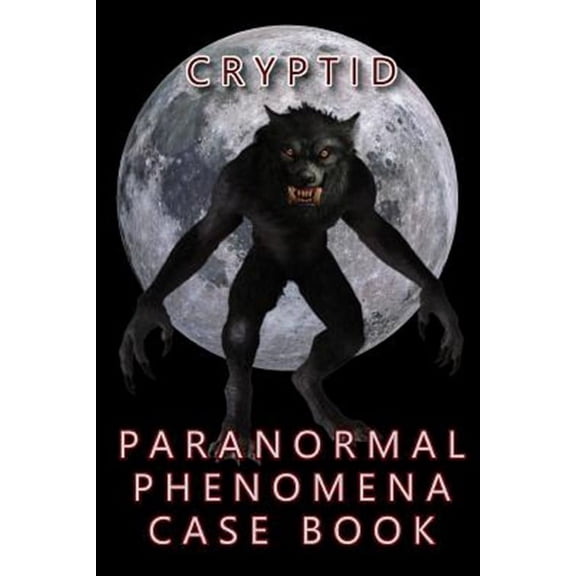 Cryptid Paranormal Phenomena Case Book