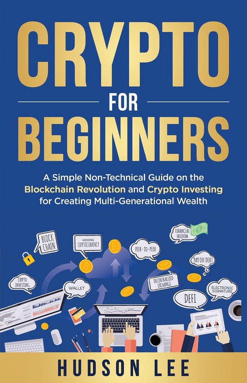 Crypto for Beginners: A Simple Non-Technical Guide on the Blockchain  Revolution and Crypto Investing for Creating Multi-, (Paperback) -  Walmart.com