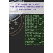 Crypto-Breakthrough The Ultimate Cryptocurrency Trading Solution, Paperback