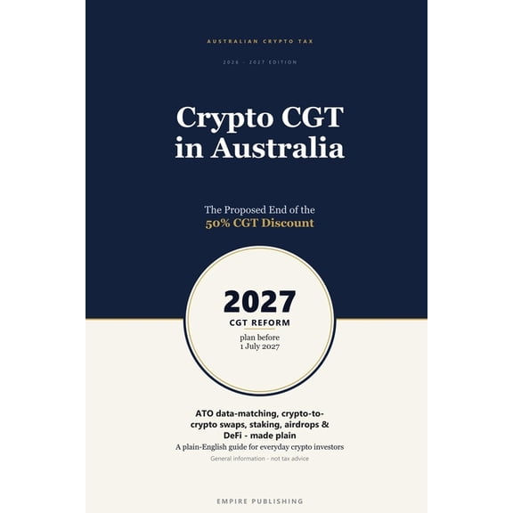 Crypto CGT in Australia 2026-2027: The Proposed End of the 50% Discount - and What to Do Before 1 July 2027, (Paperback)
