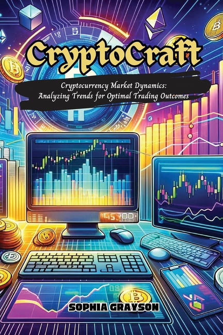 Crypto Craft: Cryptocurrency market dynamics: analyzing trends for optimal  trading outcomes, (Paperback) - Walmart.com