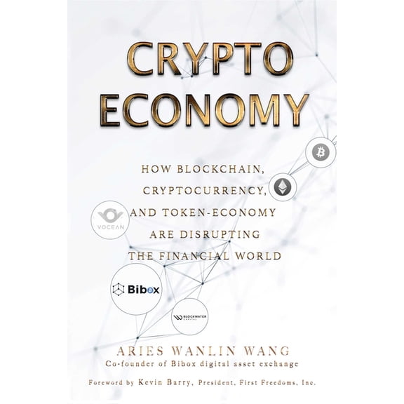 Crypto Economy : How Blockchain, Cryptocurrency, and Token-Economy Are Disrupting the Financial World (Hardcover)