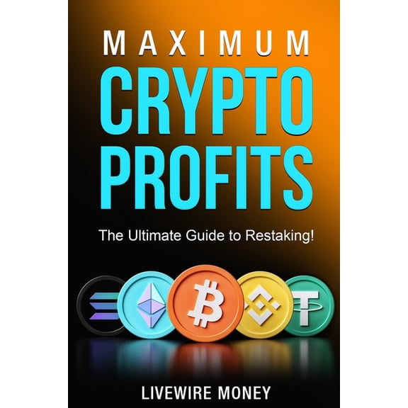 Crypto Education Maximum Crypto Profits: The Ultimate Guide to Restaking, (Paperback)