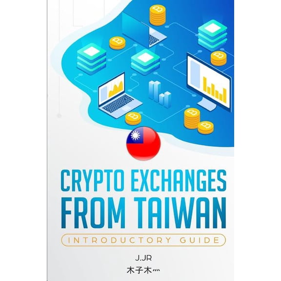 Crypto Exchanges: Crypto Exchanges from Taiwan (Paperback)