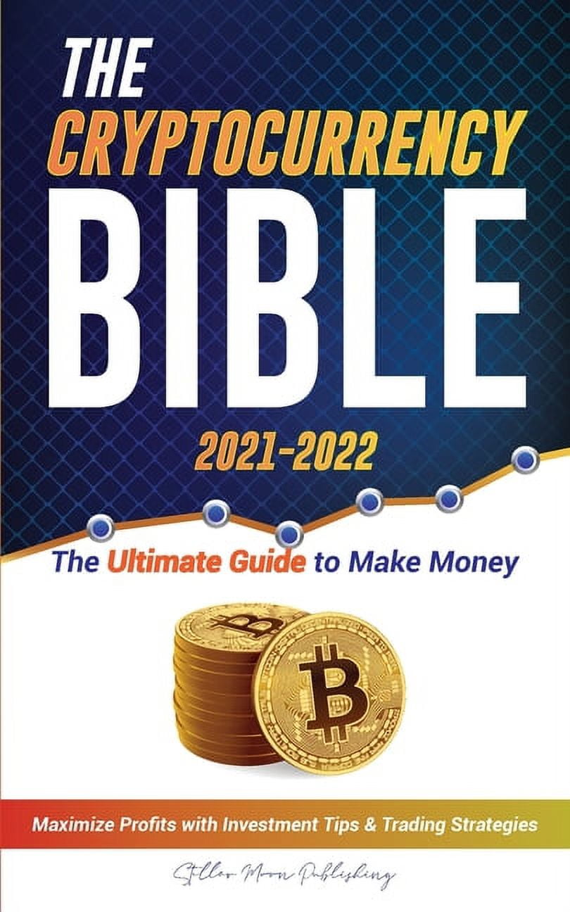 Crypto Expert University The Cryptocurrency Bible 2021-2022: Ultimate Guide  to Make Money; Maximize Crypto Profits with Investment Tips & Tra, Book  3, (Paperback) - Walmart.com
