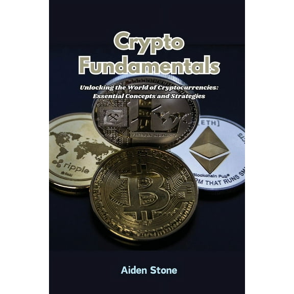 Crypto Fundamentals: Unlocking the world of cryptocurrencies: essential concepts and strategies, (Paperback)