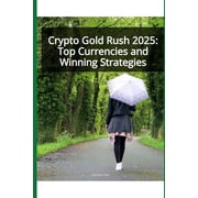 Crypto Gold Rush 2025 Top Currencies and Winning Strategies, Paperback
