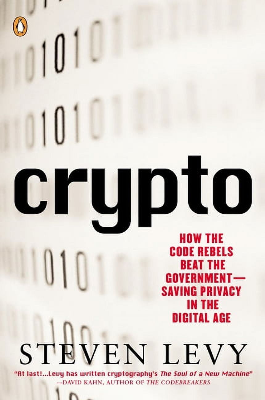 Crypto: How the Code Rebels Beat the Government--Saving Privacy in the Digital Age [Book]