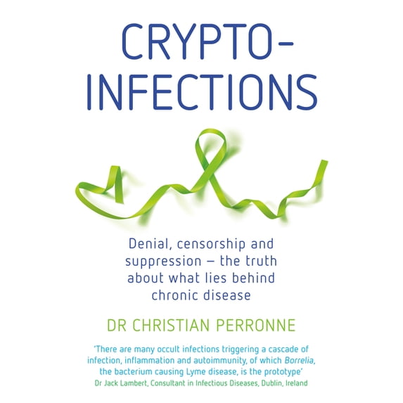 Crypto-Infections: Denial, Censorship and Suppression--The Truth about What Lies Behind Chronic Disease (Paperback)