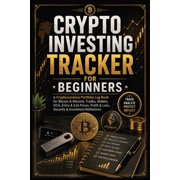 Crypto Investing for Beginners A Cryptocurrency Investment Tracker & Crypto Portfolio Log Book for Trades, Bitcoin & Al, Paperback