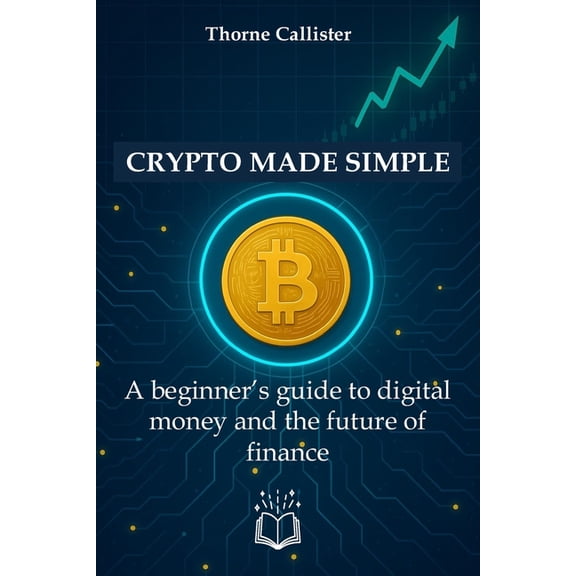 Crypto Made Simple: A beginner's guide to digital money and the future of finance, (Paperback)
