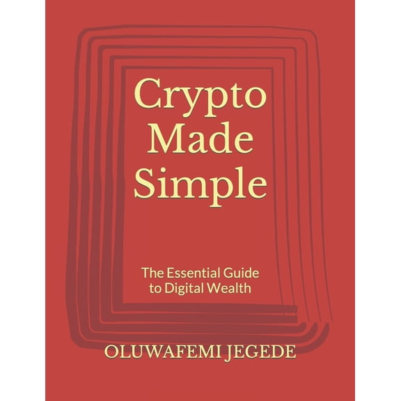 Crypto Made Simple: The Essential Guide to Digital Wealth (Paperback)