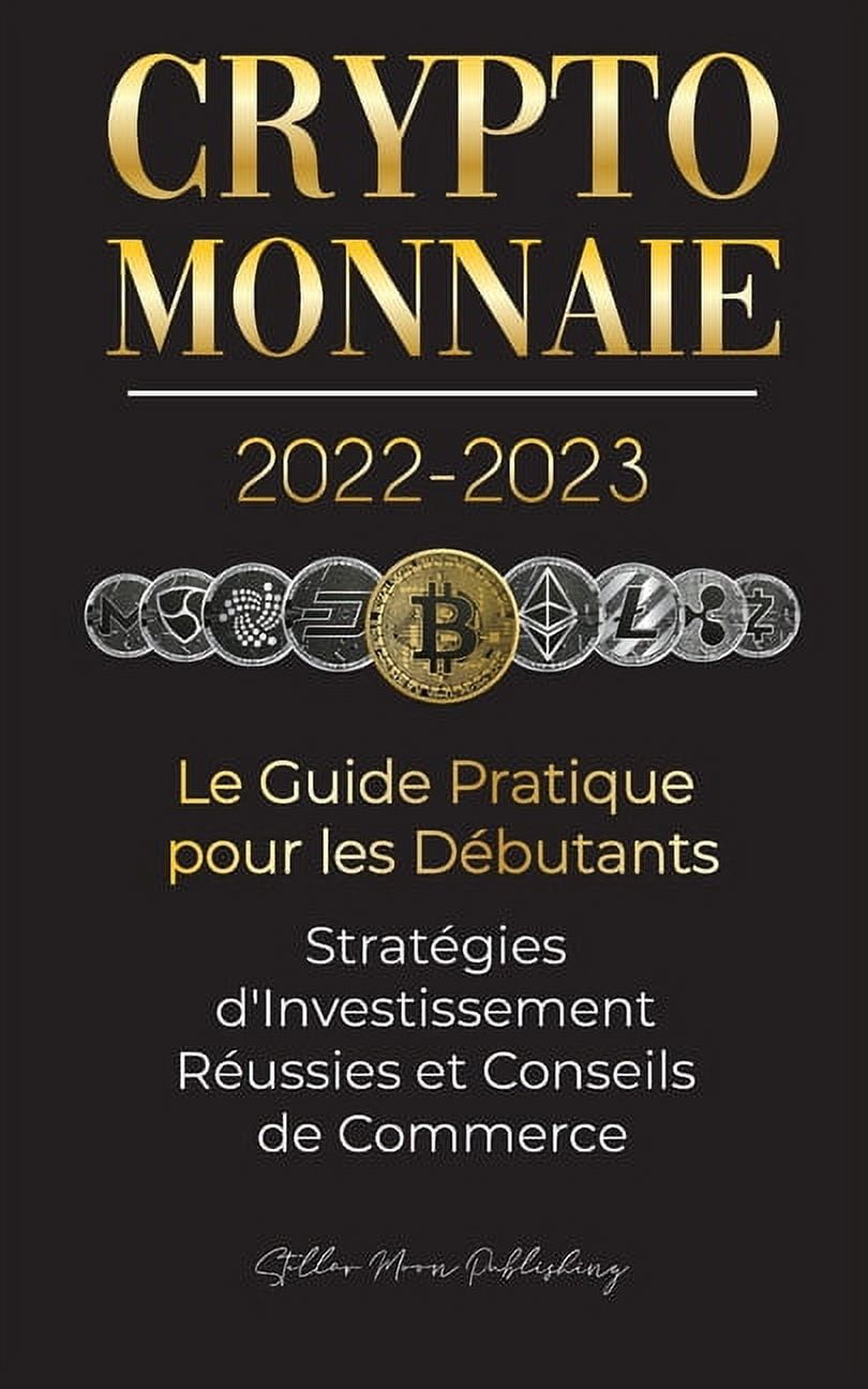L'UniversitÃ© Crypto Expert Crypto-Monnaie 2022-2023 - Le Guide  Pratique pour les DÃ©butants - StratÃ©gies d'Investissement RÃ©ussies  et Conseils , (Paperback) - Walmart.com