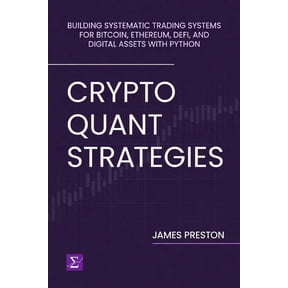 Crypto Quant Strategies: Building Systematic Trading Systems for Bitcoin, Ethereum, DeFi, and Digital Assets with Python, (Paperback)