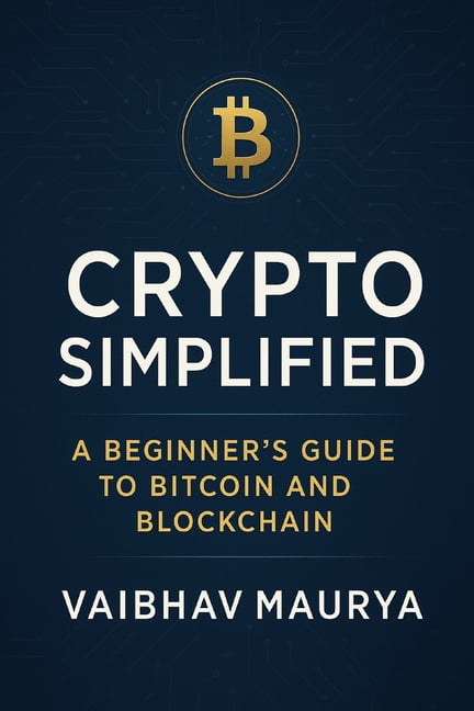 Crypto Simplified: A Beginner's Guide to Bitcoin and Blockchain, (Paperback)