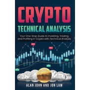 Crypto Technical Analysis Your One-Stop Guide to Investing, Trading, and Profiting in Crypto with Technical Analysis., Paperback