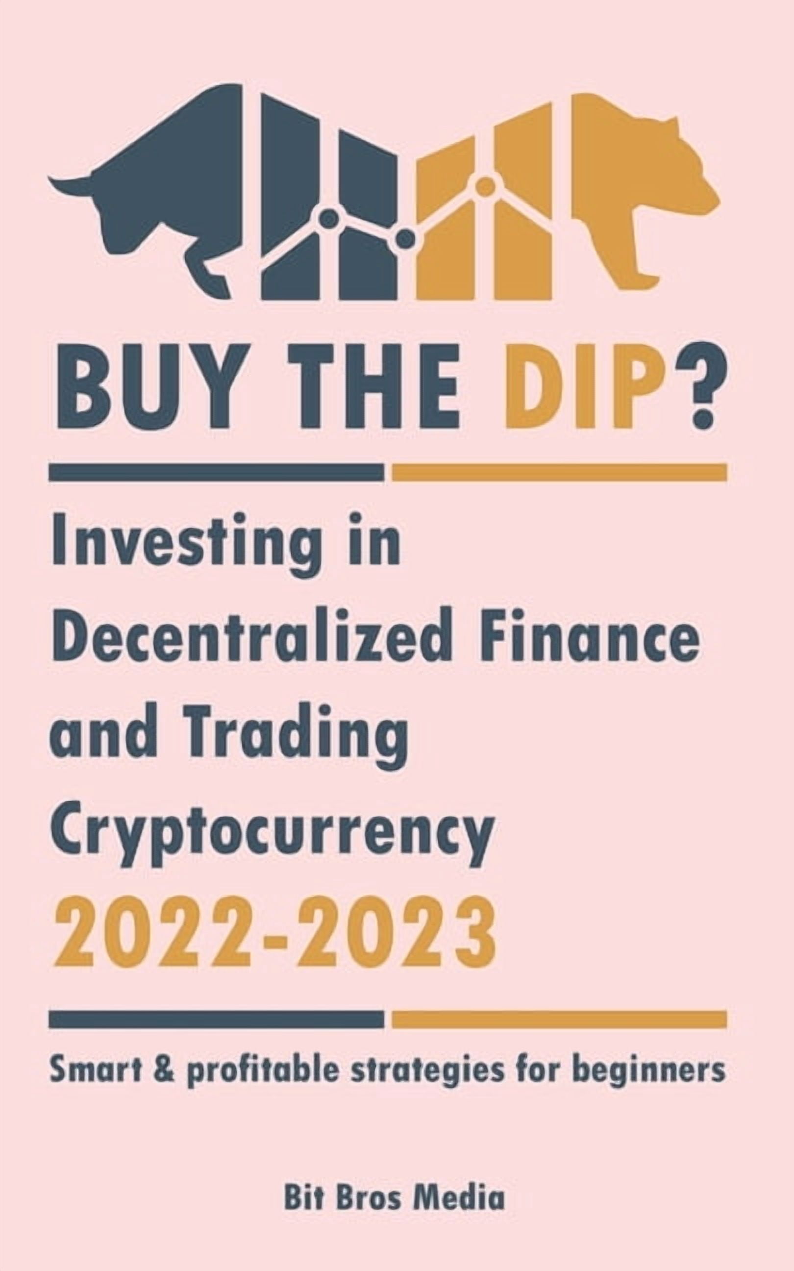 Crypto Uncovered Buy the Dip?: Investing in Decentralized Finance and  Trading Cryptocurrency, 2022-2023 - Bull or bear? (Smart & prof,  (Paperback) - Walmart.com