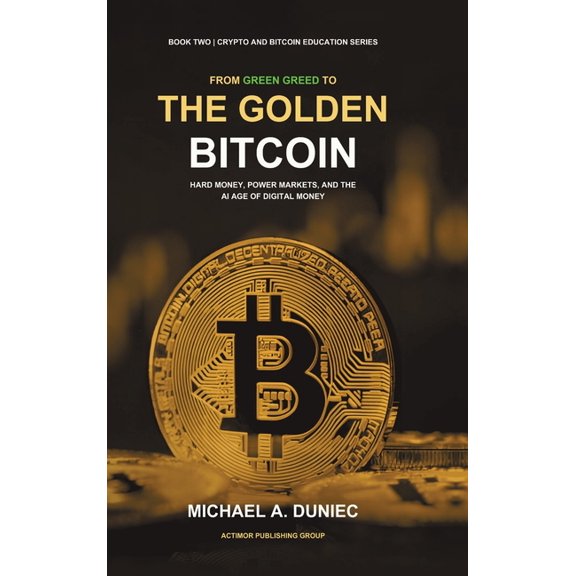 Crypto and Bitcoin Education The Golden Bitcoin: Hard Money, Power Markets, and the AI Age of Digital Money, Book 2, (Hardcover)