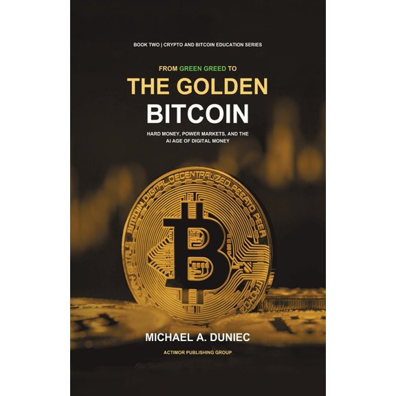 Crypto and Bitcoin Education The Golden Bitcoin: Hard Money, Power Markets, and the AI Age of Digital Money, Book 2, (Paperback)