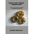 thumbnail image 1 of Crypto and Tokens Trading Apps : Invest in Nft and Crypto Tokens to Maximise the Bull Run (Paperback), 1 of 1