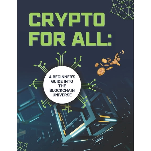 Crypto for All: A Beginner's Guide to the Blockchain Universe, (Paperback)