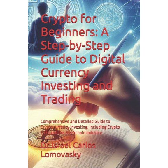 Finance Crypto for Beginners: A Step-by-Step Guide to Digital Currency Investing and Trading: Comprehensive and Detailed Guide t, Book 11, (Paperback)