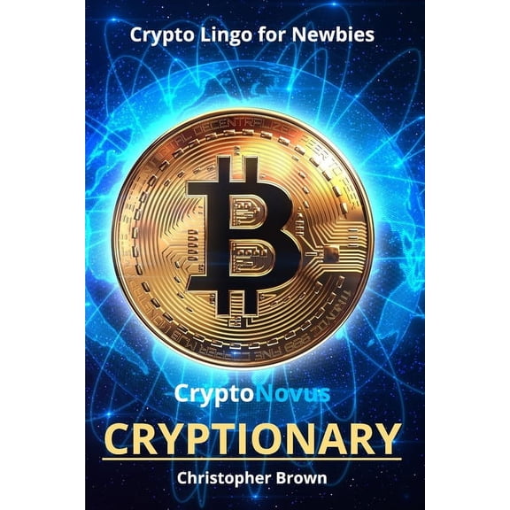 CryptoNovus Cryptionary: Crypto Lingo for Newbies, (Paperback)