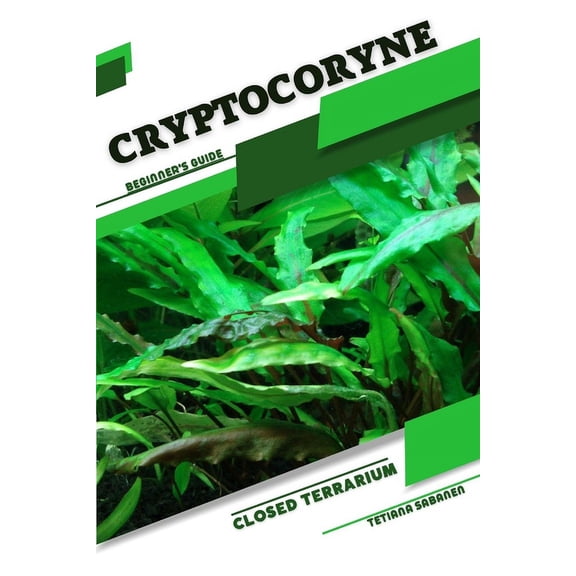 Cryptocoryne: Closed terrarium, Beginner's Guide, (Paperback)