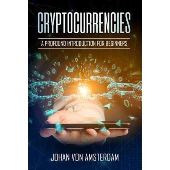 Cryptocurrencies: A Profound Introduction for Beginners: Crypto for Beginners