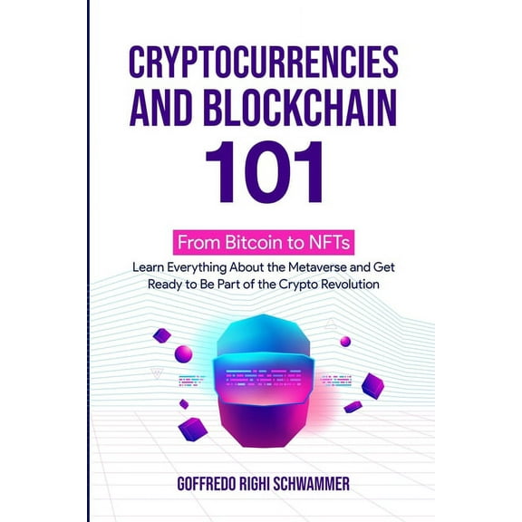 Cryptocurrencies and Blockchain 101: From Bitcoin to NFTs: Learn Everything About the Metaverse and Get Ready to Be Part, (Paperback)